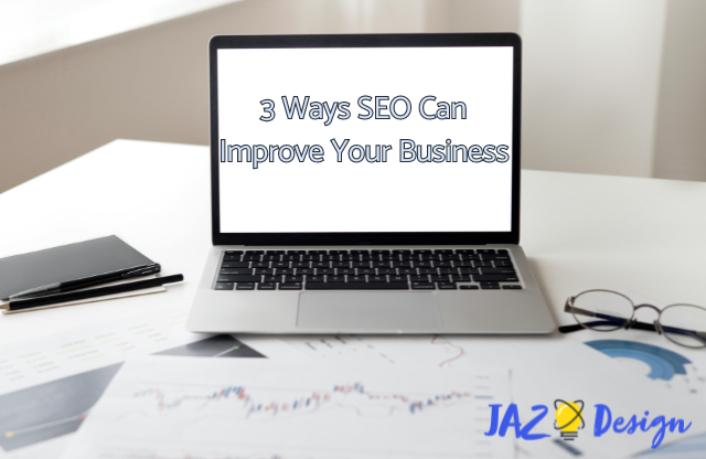 3 Ways SEO Can Improve Your Business